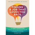 Finding a Job That Loves You Back: The Three Conversations That Will Take You From Wherever You Are To Wherever You Discover You Want To Go