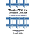 Working with the Problem Drinker: A Solutionfocused Approach