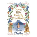 Love. Life. Death. Freedom.: a memoir of my journey to transformation and happiness