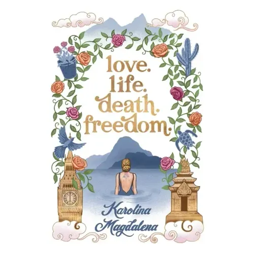 Love. Life. Death. Freedom.: a memoir of my journey to transformation and happiness