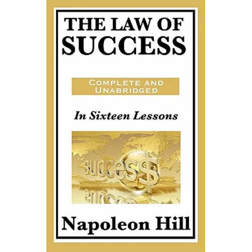 The Law of Success: The Original Success Philosophy Behind Think and Grow Rich