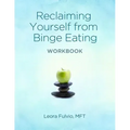 Reclaiming Yourself From Binge Eating - The Workbook