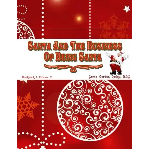 Santa and the Business of Being Santa: A Santa Training Guide