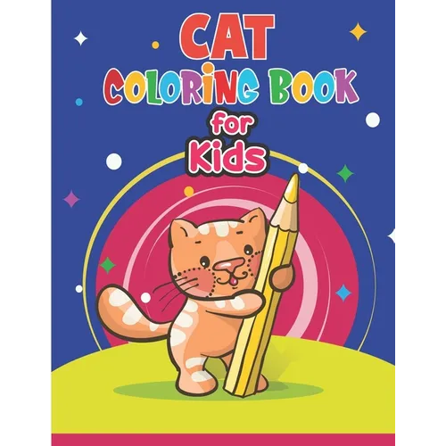 Cat Coloring Book for Kids: Cute Cat Coloring Book for Kids & Toddlers- Kitten Coloring Books for Preschoolers- Cat Coloring Book for boys, girls,