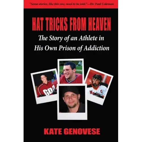 Hat Tricks From Heaven: The Story of an Athlete in His Own Prison of Addiction