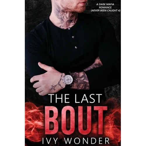 The Last Bout: A Dark Mafia Romance