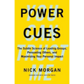 Power Cues: The Subtle Science of Leading Groups, Persuading Others, and Maximizing Your Personal Impact