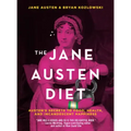 The Jane Austen Diet: Austen's Secrets to Food, Health, and Incandescent Happiness