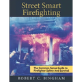 street smart firefighting: the common sense guide to firefighter safety and survival