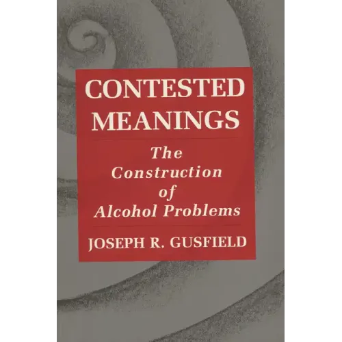 Contested Meanings: The Construction of Alcohol Problems