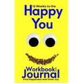 12 Weeks to the Happy You Workbook and Journal: Find Happiness and Inner Joy
