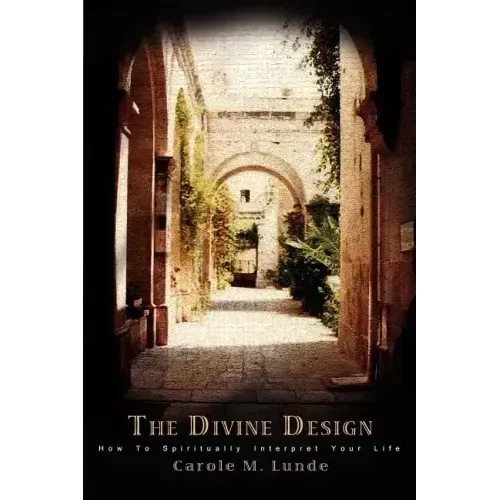 The Divine Design: How To Spiritually Interpret Your Life