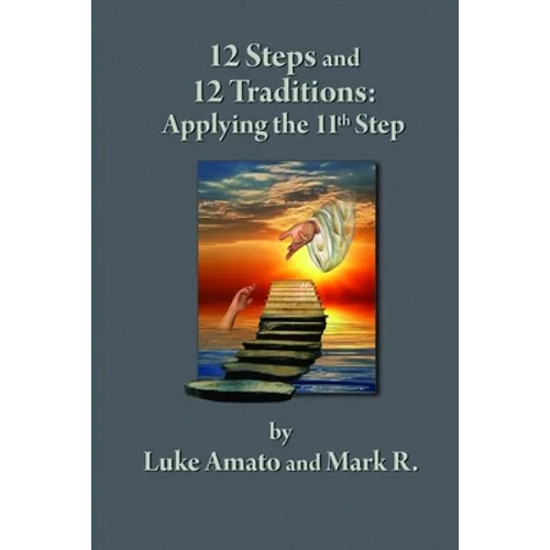 12 Steps & 12 Traditions: Applying the 11th STEP