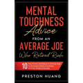 Mental Toughness Advice From an Average Joe Who Retired Rich: 10 Easy Proven Techniques to Develop High Performance Habits and Master the Inner Game o