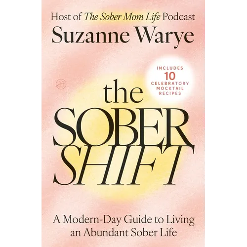 The Sober Shift: A Modern-Day Guide to Living an Abundant Sober Life