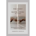 The Light of Silver Lining We Carry: Mastering the Power of Change To Transform Your Life