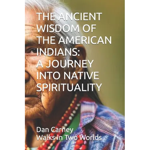 The Ancient Wisdom of the American Indians: A Journey Into Native Spirituality