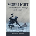 More Light: Collected Masonic Writings 2017 - 2021