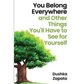 You Belong Everywhere: and Other Things You'll Have to See for Yourself