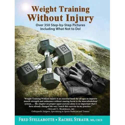 Weight Training Without Injury: Over 350 Step-by-Step Pictures Including What Not to Do!
