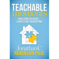 Teachable Moments: Building Blocks of Christian Parenting