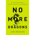 No More Dragons: Get Free from Broken Dreams, Lost Hope, Bad Religion, and Other Monsters