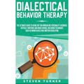 Dialectical Behavior Therapy: The Ultimate Guide for Using DBT for Borderline Personality Disorder, Difficult Emotions, and Mood Swings, Including T
