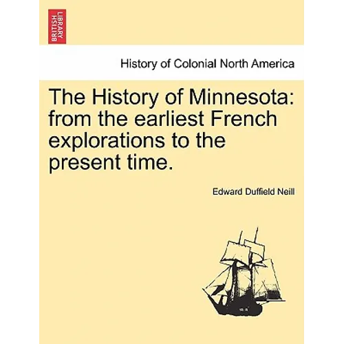 The History of Minnesota: from the earliest French explorations to the present time.