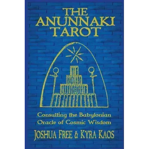 The Anunnaki Tarot: Consulting the Babylonian Oracle of Cosmic Wisdom