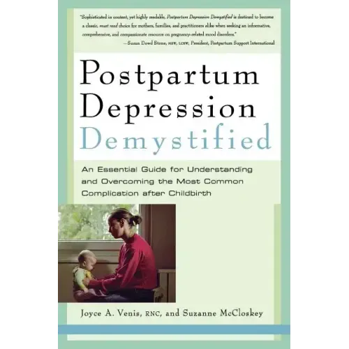 Postpartum Depression Demystified: An Essential Guide to Understanding and Overcoming the Most Common Complication After Childbirth