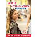 How to Approach Women in Everyday Situations ? Learn How to Flirt and Pick Up Any Girl: In the Street, at Your Local Store, at Your Local Bar, on Tind