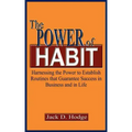 The Power of Habit: Harnessing the Power to Establish Routines That Guarantee Success in Business and in Life