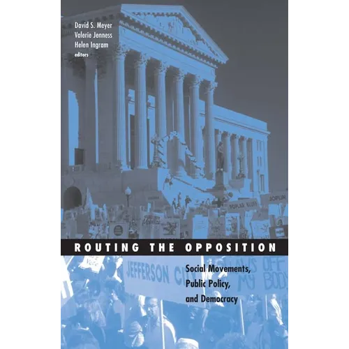 Routing the Opposition: Social Movements, Public Policy, and Democracy Volume 23