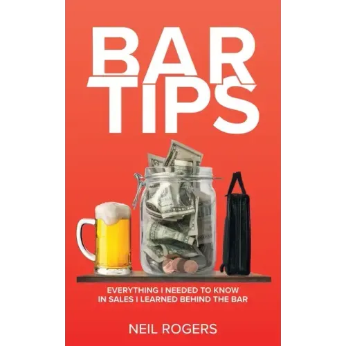 Bar Tips: Everything I Needed to Know in Sales I Learned Behind the Bar