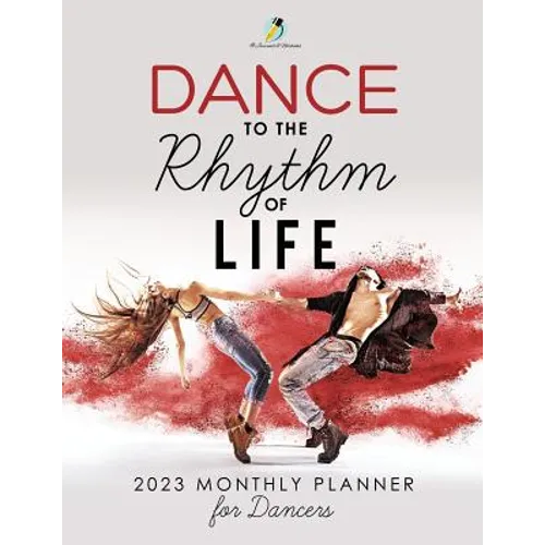 Dance to the Rhythm of Life: 2023 Monthly Planner for Dancers