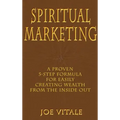 Spiritual Marketing: A Proven 5-Step Formula for Easily Creating Wealth from the Inside Out