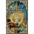 Living Between Material and Spiritual Worlds