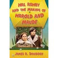 Hal Ashby and the Making of Harold and Maude