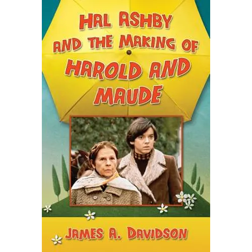 Hal Ashby and the Making of Harold and Maude