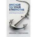 Anchor To Your Strengths: Combining the Science of Who You Are with the Chemistry of Essential Oils