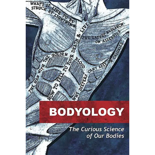 Bodyology: The Curious Science of Our Bodies
