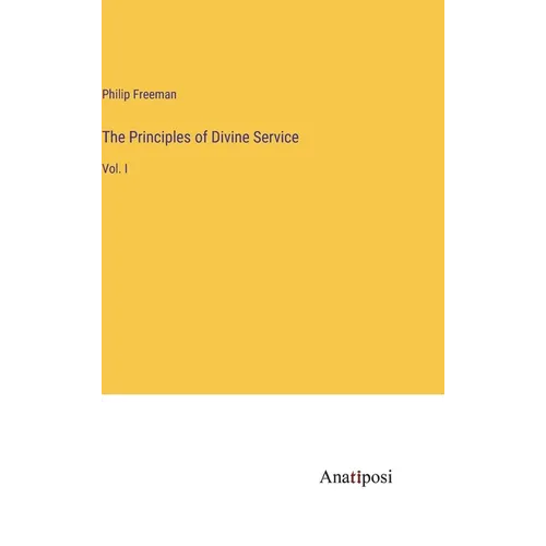 The Principles of Divine Service: Vol. I