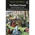 The Black Circuit: Race, Performance, and Spectatorship in Black Popular Theatre