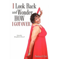 I Look Back and Wonder How I Got Over
