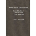 Persuasive Encounters: Case Studies in Constructive Confrontation