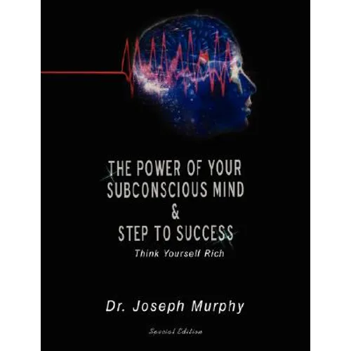 The Power of Your Subconscious Mind & Steps to Success: Think Yourself Rich