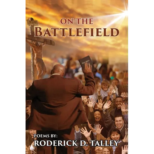 On The Battlefield: Poems for Life's Struggles and Battles