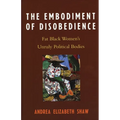Embodiment of Disobedience: Fat Black Women's Unruly Political Bodies