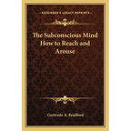The Subconscious Mind How to Reach and Arouse - Paperback