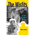 The Misfits (hardback): The Film That Ended a Marriage